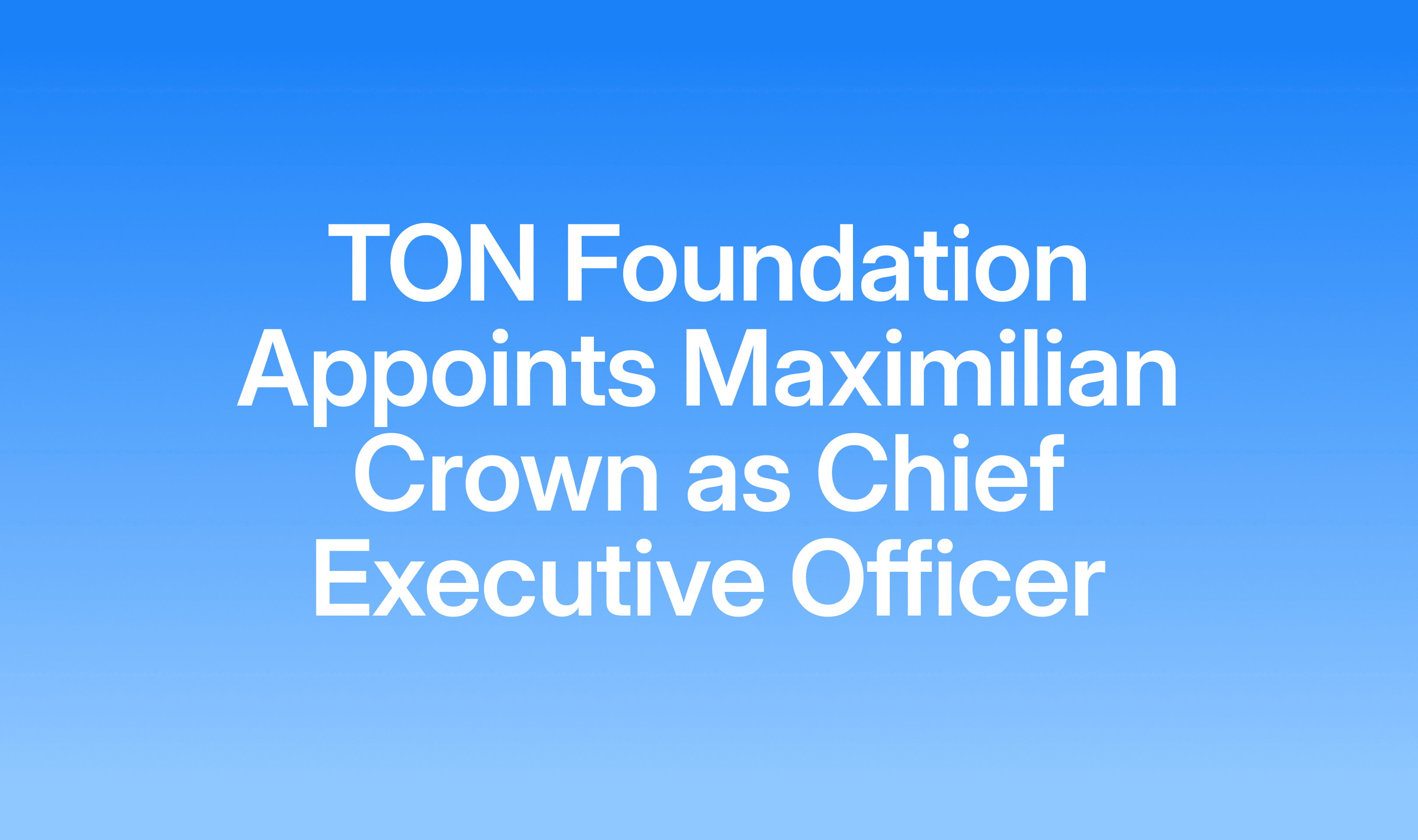 TON Foundation appoints Maximilian Crown as Chief Executive Officer