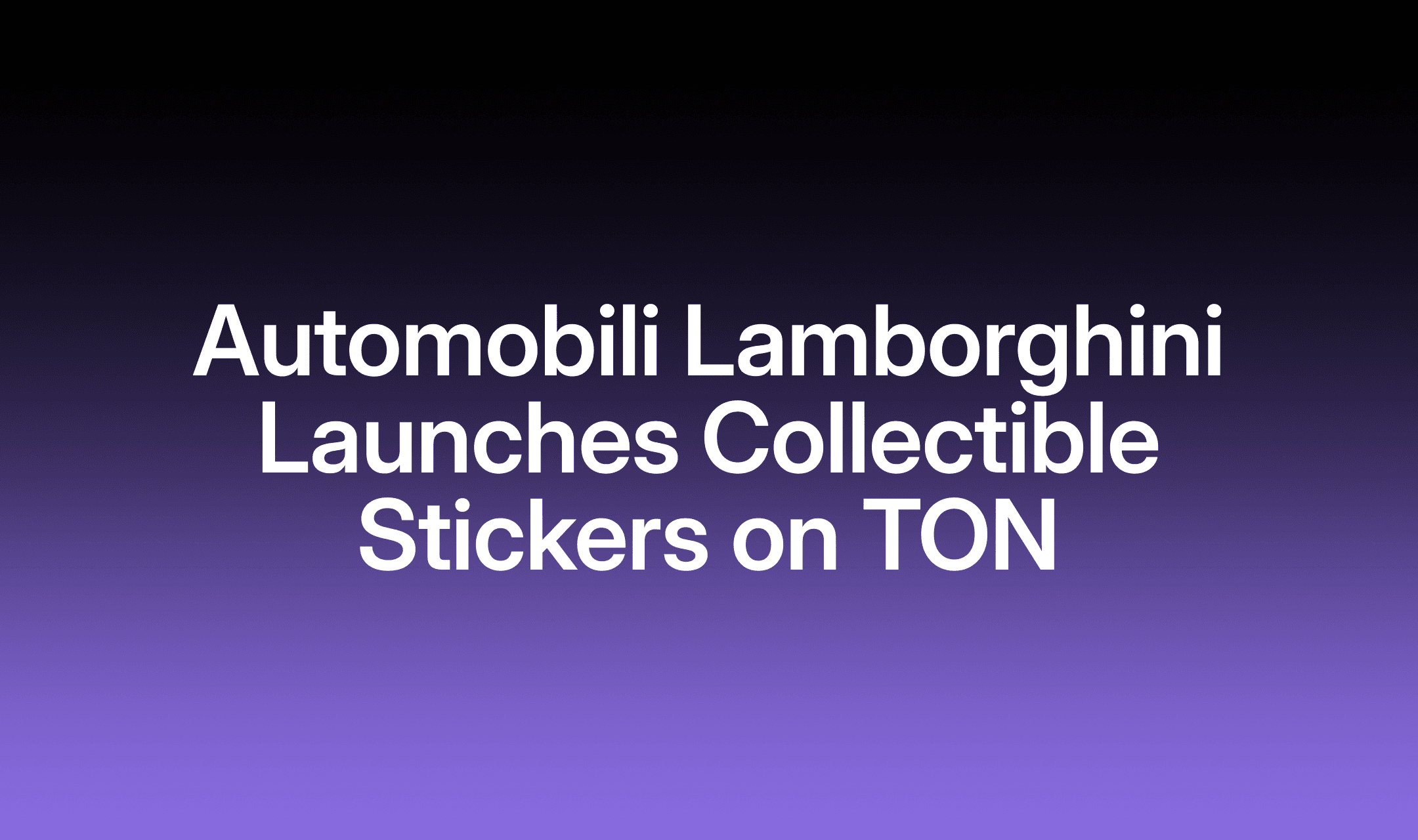 Automobili Lamborghini Debuts Telegram Collectible Stickers on TON,  Connecting Digital Expression with Fast ForWorld